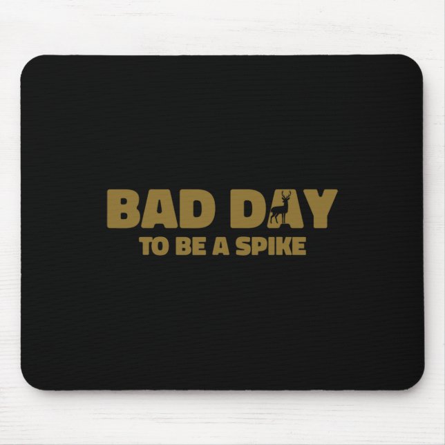 Byd Day To Be A Spike Funny Deer Hunting 1  Mouse Pad (Front)