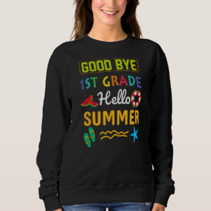 Bye 1st Grade Hello Summer Last Day Of 1st Grade T Sweatshirt