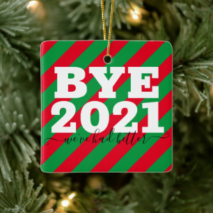 Bye 2021 We've had better funny Ceramic Ornament