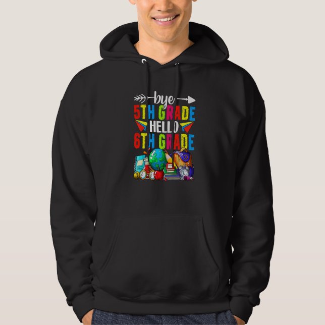 Bye 5th Grade Hello 6th Grade Back To School Hoodie (Front)
