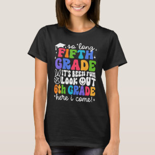 Bye 5th Grade Look Out 6th Grade Here I Come Back T-Shirt