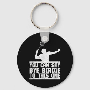 Bye Birdie To This One Funny Badminton Racket Play Key Ring