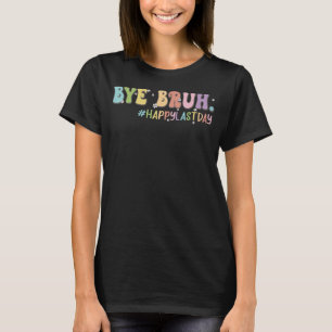 Bye Bruh Cute Last Day of School Teacher Shirt Bru