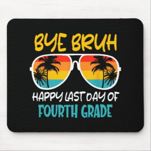 Bye Bruh Fourth Grade Happy Last Day Of School Mouse Pad
