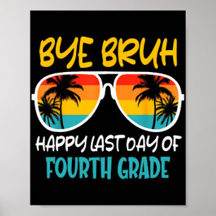 Bye Bruh Fourth Grade Happy Last Day Of School  Poster