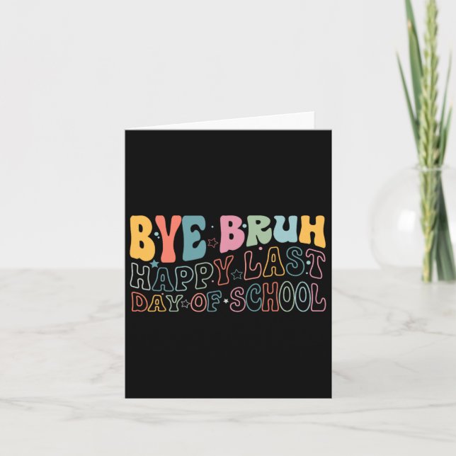 Bye Bruh Happy Last Day Of School Funny Meme Teach Card (Front)