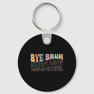 Bye Bruh Happy Last Day Of School Funny Meme Teach Key Ring