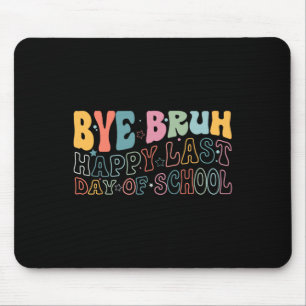 Bye Bruh Happy Last Day Of School Funny Meme Teach Mouse Pad