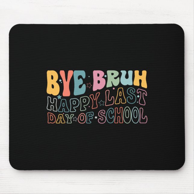 Bye Bruh Happy Last Day Of School Funny Meme Teach Mouse Pad (Front)
