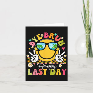 Bye Bruh Happy Last Day Of School Teacher Boys Gir Card