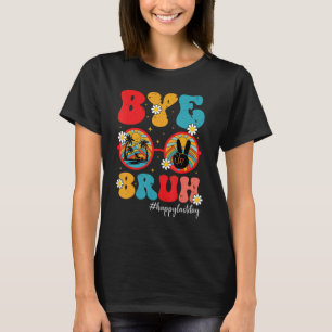 Bye Bruh Teacher Happy Last Day of School  Graduat T-Shirt
