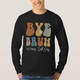 Bye Bruh Teacher Happy Last Day of School Groovy S T-Shirt