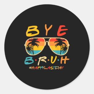 Bye Bruh Teacher Happy Last Day Of School Hello Su Classic Round Sticker
