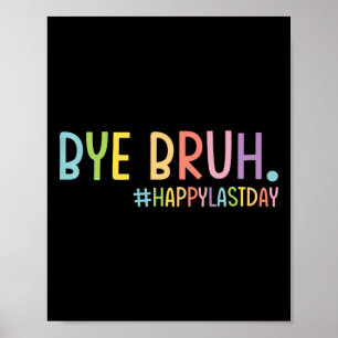 Bye Bruh Teacher Happy Last Day Of School Hello Su Poster