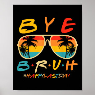 Bye Bruh Teacher Happy Last Day Of School Hello Su Poster