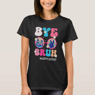 Bye Bruh Teacher Happy Last Day of School Hello Su T-Shirt