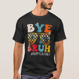 Bye Bruh Teacher Happy Last Day of School Hello Su T-Shirt