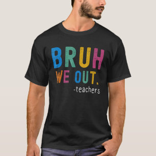 Bye Bruh Teacher Happy Last Day of School Hello Su T-Shirt