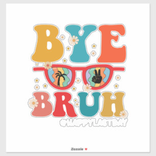 Bye Bruh Teacher Happy Last Day of School Summer