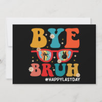 Bye Bruh Teacher Happy Last Day of School Summer 