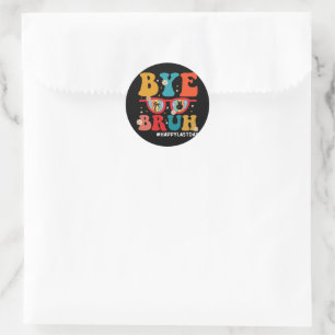 Bye Bruh Teacher Happy Last Day of School Summer Classic Round Sticker