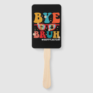 Bye Bruh Teacher Happy Last Day of School Summer  Hand Fan