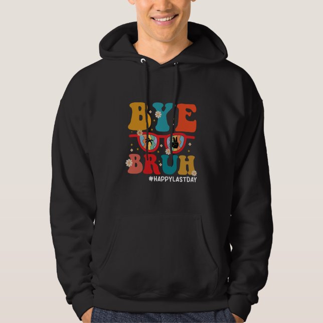 Bye Bruh Teacher Happy Last Day of School Summer  Hoodie (Front)