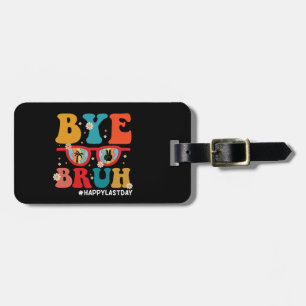 Bye Bruh Teacher Happy Last Day of School Summer Luggage Tag
