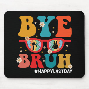 Bye Bruh Teacher Happy Last Day of School Summer Mouse Pad