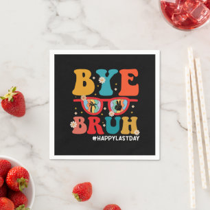 Bye Bruh Teacher Happy Last Day of School Summer Napkin