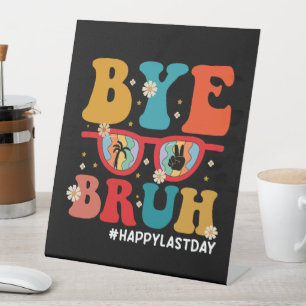 Bye Bruh Teacher Happy Last Day of School Summer  Pedestal Sign