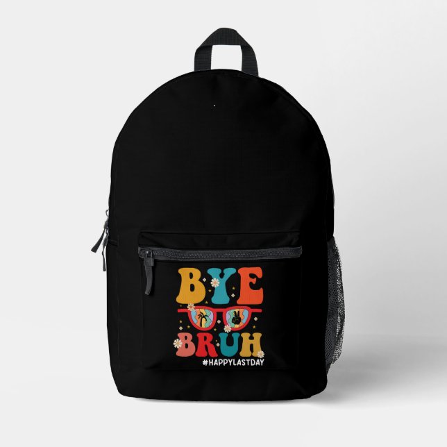 Bye Bruh Teacher Happy Last Day of School Summer  Printed Backpack (Front)
