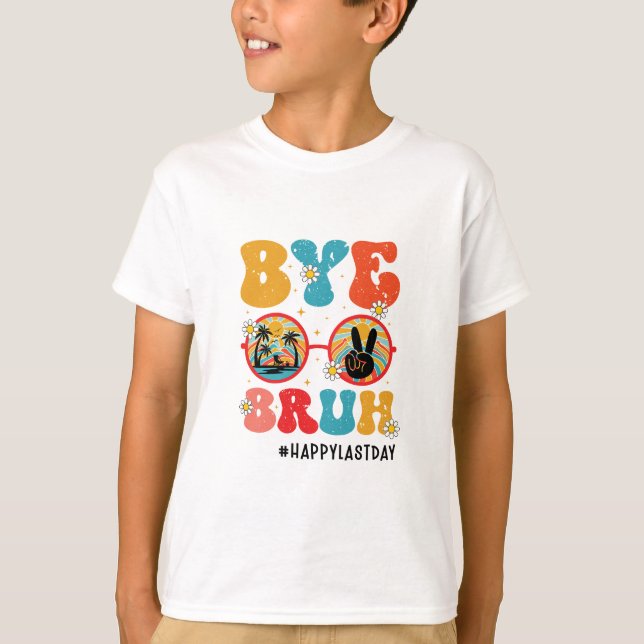 Bye Bruh Teacher Happy Last Day of School Summer T-Shirt (Front)