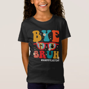 Bye Bruh Teacher Happy Last Day of School Summer  T-Shirt