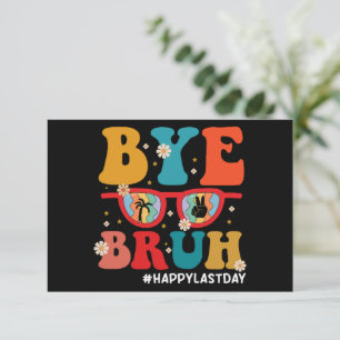Bye Bruh Teacher Happy Last Day of School Summer Thank You Card