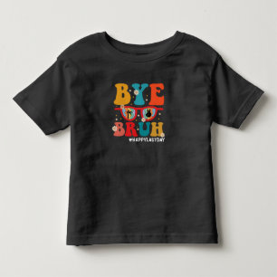 Bye Bruh Teacher Happy Last Day of School Summer  Toddler T-Shirt