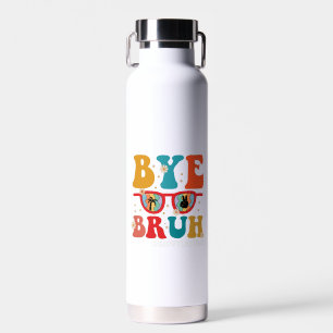 Bye Bruh Teacher Happy Last Day of School Summer  Water Bottle