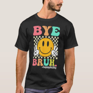 Bye Bruh Teachers Boys Girls Summer Happy Last Day T-Shirt