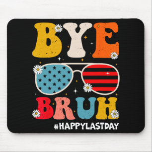 Bye Bruh Teachers Happy Last Day Of School Summer Mouse Pad