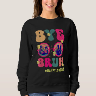 Bye Bruh Teachers Happy Last Day of School Summer  Sweatshirt