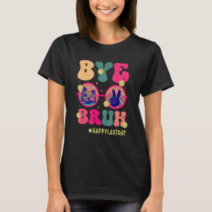 Bye Bruh Teachers Happy Last Day of School Summer T-Shirt