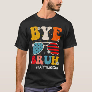 Bye Bruh Teachers Happy Last Day Of School Summer  T-Shirt
