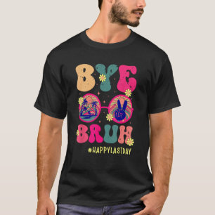 Bye Bruh Teachers Happy Last Day of School Summer  T-Shirt