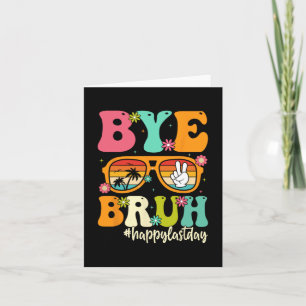 Bye Bruh We Out Last Day Of School Students Teache Card