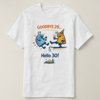 Bye Bye 29 – Hello 30 Unisex T‑Shirt T-Shirt