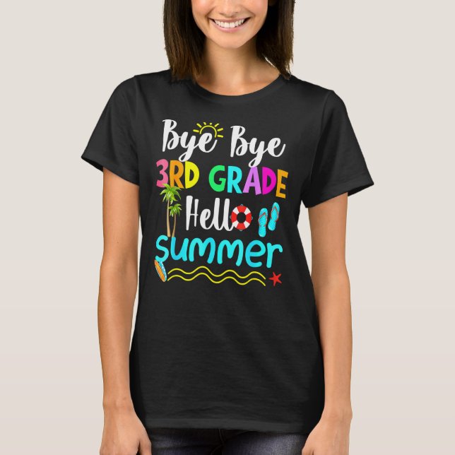 Bye Bye 3rd Grade Hello Summer  Teacher Student Sc T-Shirt (Front)