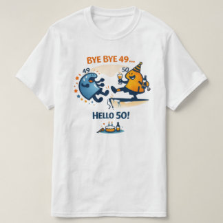 Bye Bye 49 – Hello 50 Unisex T‑Shirt T-Shirt