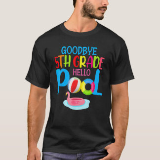 Bye Bye 5th Grade Hello Pool Summer Student Teach T-Shirt