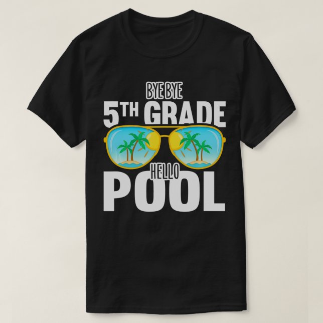 Bye Bye 5th Grade Hello Pool Sunglasses Teachers S T-Shirt (Design Front)
