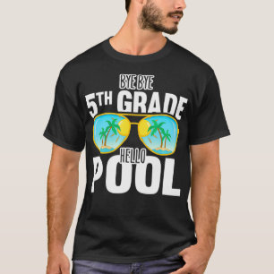 Bye Bye 5th Grade Hello Pool Sunglasses Teachers S T-Shirt